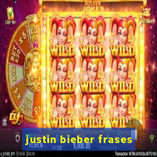 justin bieber frases